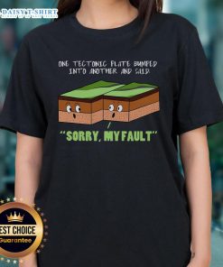 Funny geography tee featuring tectonic plates with the phrase 'Sorry, my fault!' perfect for geology enthusiasts.