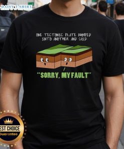 Funny geography T-shirt featuring tectonic plates saying 'Sorry My Fault' with a playful design for geology enthusiasts.