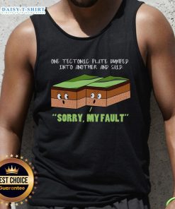 Funny geography tank top featuring tectonic plates colliding with the text 'Sorry, My Fault' for geology enthusiasts.