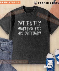 Top Patiently Waiting for His Obituary T-Shirt: A humorous design featuring a relaxed fit and unique graphic for pet lovers.