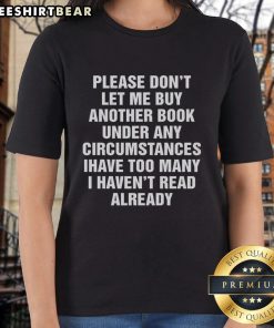 Top Please Don't Let Me Buy Any More Books Ladies Tee - stylish graphic t-shirt for book lovers and readers.