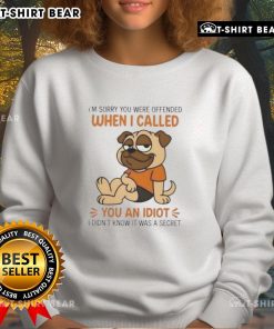 Top Pug Dog 'I'm Sorry You Were Offended' Sweatshirt featuring a cute pug design, perfect for dog lovers and humor enthusiasts.