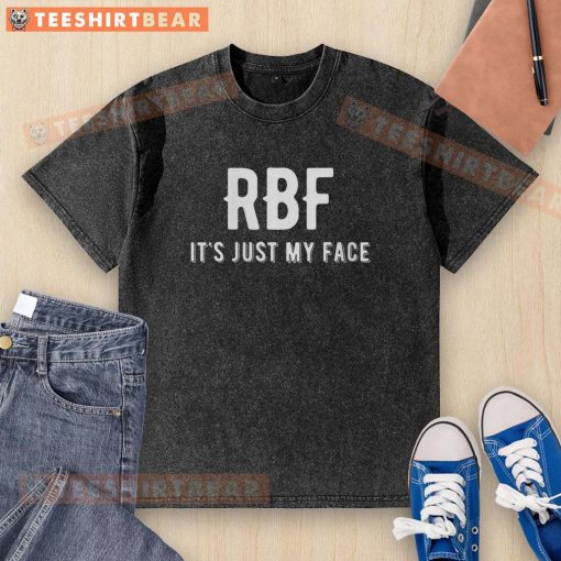Alt Text: Top RBF It's Just My Face washed t-shirt in soft fabric, perfect for casual wear and expressing your humor.