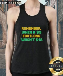 Top Remember When A 5 Dollar Footlong Wasn't 18 Dollar Tank Top featuring humorous food-themed design in vibrant colors.