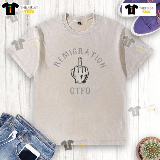 Top Remigration GTFO Washed T-Shirt featuring a trendy design and comfortable fit for casual wear.