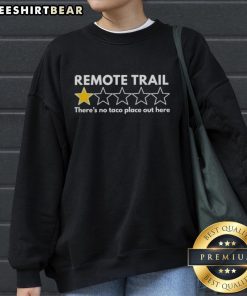 Alt Text: Cozy sweatshirt featuring Top Remote Trail: One Star, There's No Taco Place Out Here design for outdoor enthusiasts.