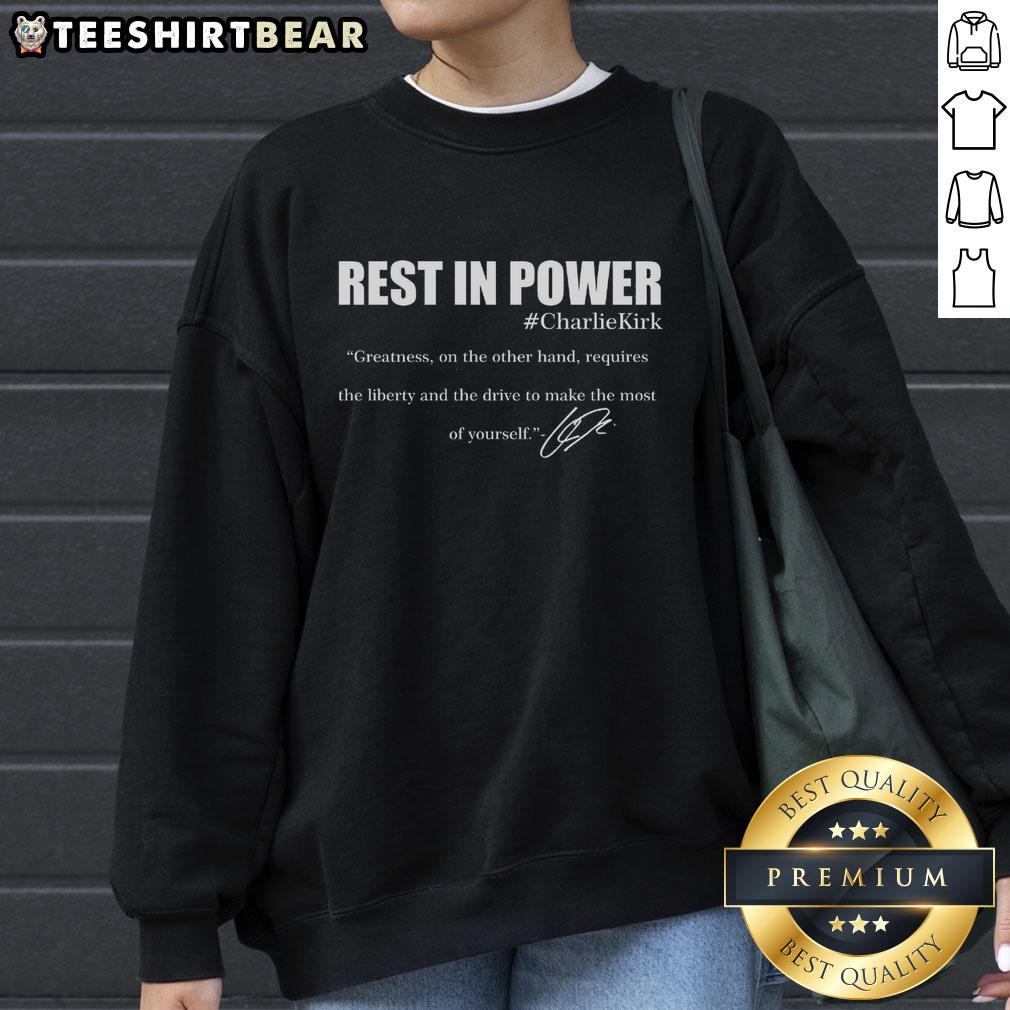 Top Rest In Power Charlie Kirk Greatness Signature Quote Tribute Faith Christian Sweatshirt Top Rest In Power Charlie Kirk sweatshirt featuring a great quote tribute celebrating faith and Christian values.