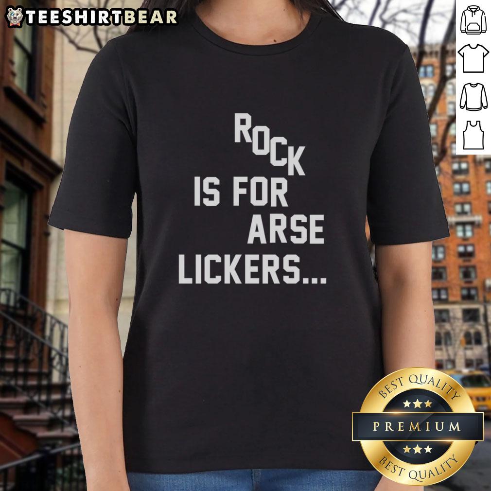 Top Rock Is For Arse Lickers Ladies Tee Top Rock Is For Arse Lickers Ladies Tee in vibrant colors, perfect for casual wear and making a bold statement.