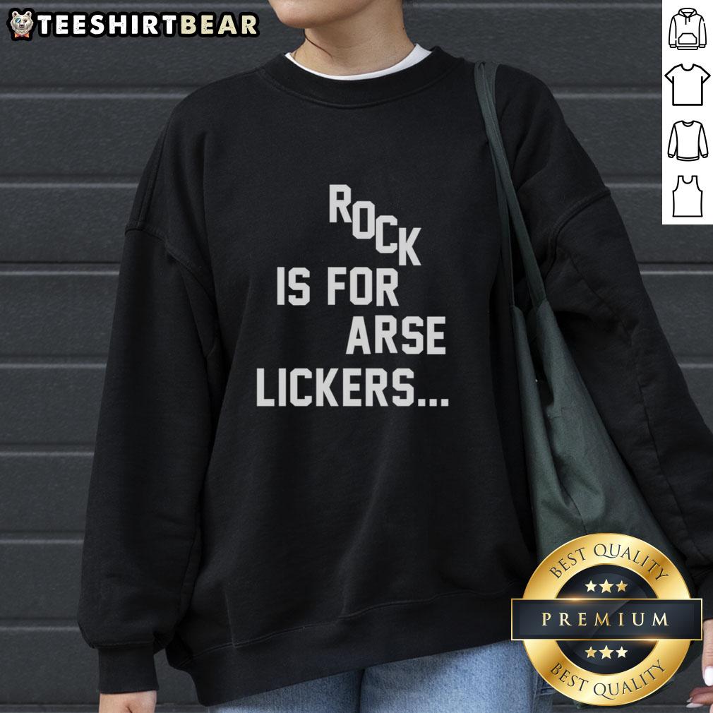 Top Rock Is For Arse Lickers Sweatshirt Trendy 'Top Rock is for Arse Lickers' sweatshirt displayed on a model, showcasing bold graphics and casual style.