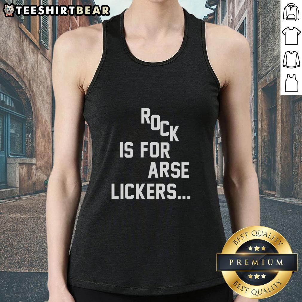 Top Rock Is For Arse Lickers Tank Top Top Rock Is For Arse Lickers tank top featuring bold text design, perfect for casual wear and expressing unique style.