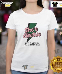 Top She's Electric She's In A Family Full Of Eccentrics Ladies Tee featuring a vibrant design and playful text for women.