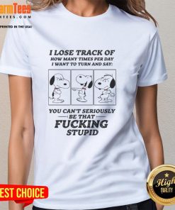 Alt Text: Funny Snoopy shirt featuring the phrase 'I lose track of how many times I want to say ladies' for casual wear.