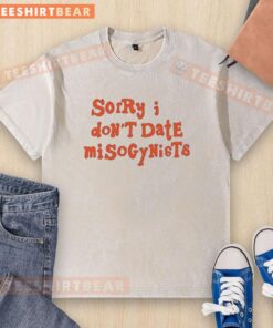 Top Sorry I Don't Date Misogynists washed t-shirt featuring bold text, perfect for promoting gender equality.