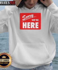 Top Sorry We're Here Hoodie in stylish design, perfect for casual wear and expressing unique personality.
