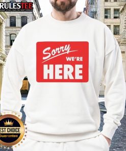 Cozy Top Sorry We're Here Sweatshirt in soft fabric, perfect for casual outings and stylish comfort.