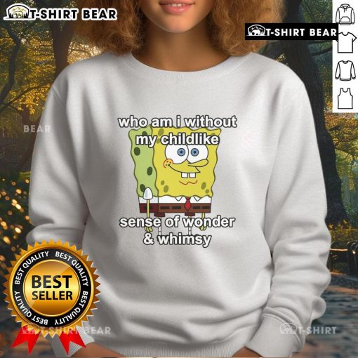 Cozy 'Who Am I Without My Childlike Sense of Wonder and Whimsy' sweatshirt for playful and imaginative fashion lovers.