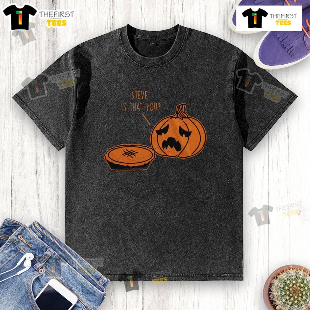 Top Steve Is That You Halloween Thanksgiving Pumpkin Pie Joke Washed T Shirt Funny Halloween Thanksgiving pumpkin pie joke t-shirt featuring a playful design, perfect for festive celebrations.