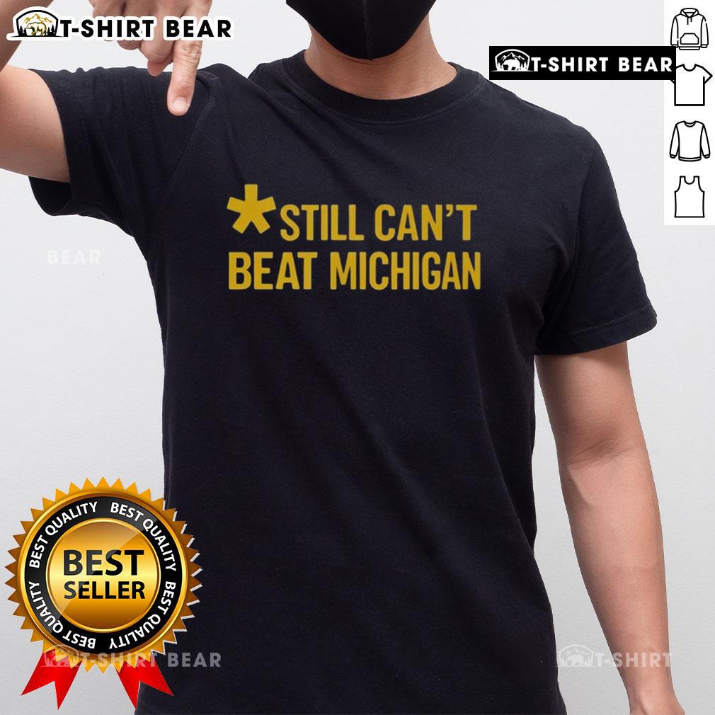 Top Still Can'T Beat Michigan T Shirt Top Still Can't Beat Michigan T-Shirt featuring bold graphics and a sporty design, perfect for Wolverines fans.