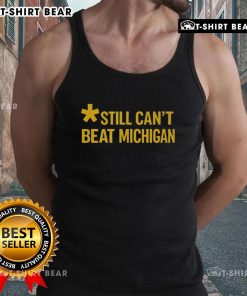 Top Still Can't Beat Michigan Tank Top featuring bold graphics and a comfortable fit for fans of Michigan sports.