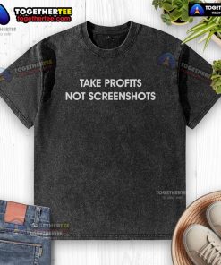 Alt Text: Top Take Profits Not Screenshots graphic on a washed t-shirt, promoting effective trading strategies.