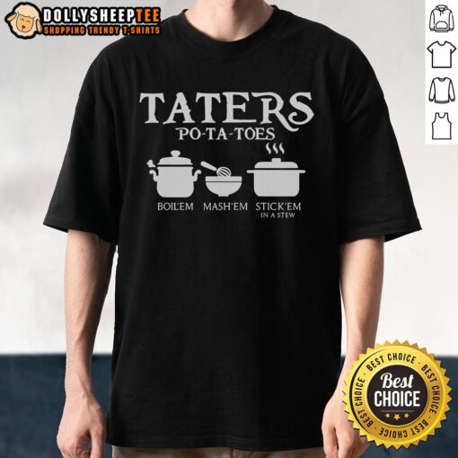 Top Taters Potatoes T-Shirt featuring 'Boil Em, Mash Em, Stick Em In A Stew' slogan, perfect for potato lovers.
