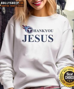 Alt Text: Cozy Top Tennessee Titans Thank You Jesus sweatshirt in team colors, perfect for fans showing their faith and support.