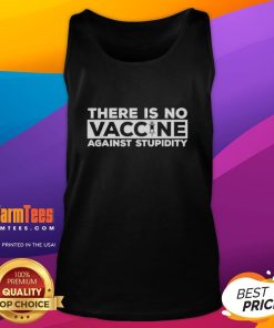 Top 'There Is No Vaccine Against Stupidity' tank top, featuring bold text design for casual, humorous fashion.