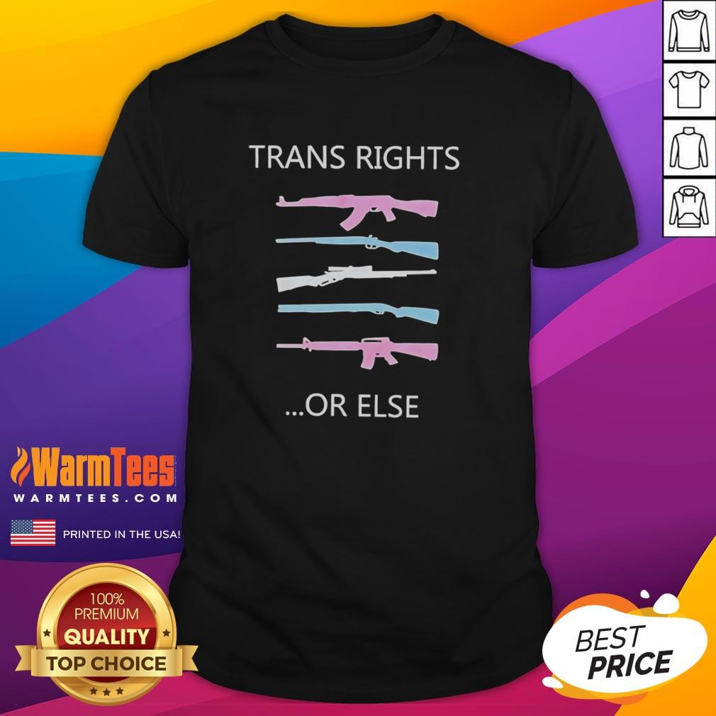 Top Trans Rights Or Else Gun T Shirt Alt Text: Top Trans Rights Or Else gun T-shirt featuring bold, colorful text promoting trans rights and activism.