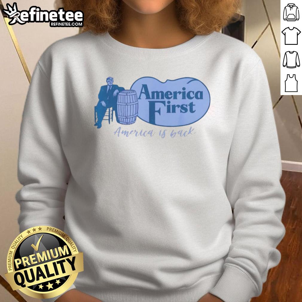 Top Trump America First Barrel America Is Back Sweatshirt Alt Text: Top Trump America First Barrel sweatshirt featuring 'America Is Back' slogan, perfect for patriotic fashion enthusiasts.
