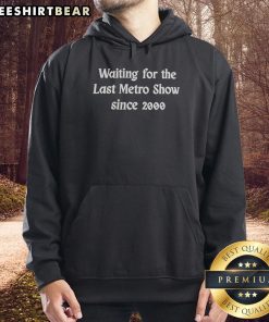 Stylish Top Waiting for the Last Metro Show Since 2000 hoodie, perfect for urban fashion enthusiasts and metro lovers.