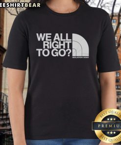 North Face Ladies Tee featuring 'We Are Right To Go' design, perfect for outdoor isolation adventures.