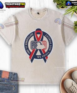 Top We Shall Not Forget September 11 2001 MLB Cancer logo washed t-shirt, honoring heroes and raising awareness.