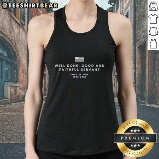 Top Well Done Good and Faithful Servant Charlie Kirk 1993-2025 Tank Top featuring a bold graphic design.