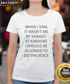 Person singing 'It Wasn't Me' by Shaggy at karaoke in a 'I Should Be Allowed To Do The Voice' ladies tee shirt.