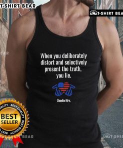 Charlie Kirk tank top featuring the phrase 'When you deliberately distort and selectively present the truth, you lie.'