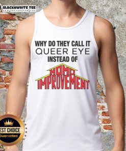 Stylish tank top featuring the phrase 'Queer Eye' instead of 'Homo Improvement' for LGBTQ+ pride and fashion.