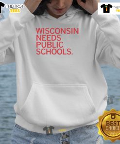 Top Wisconsin Needs Public Schools Hoodie featuring bold text design for education advocacy and support in Wisconsin.