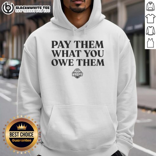Top WNBA players hoodie featuring 'Pay Them What You Owe Them' slogan, celebrating women's basketball equality and recognition.
