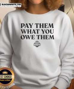 Top WNBA Players Pay Them What You Owe Them sweatshirt featuring bold text and sporty design for basketball fans.