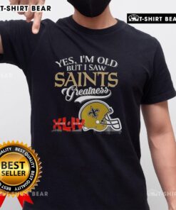 Alt Text: Top Yes I'm Old But I New Orleans Saints Greatness Super Bowl Helmet Skyline T-Shirt featuring iconic Saints design.