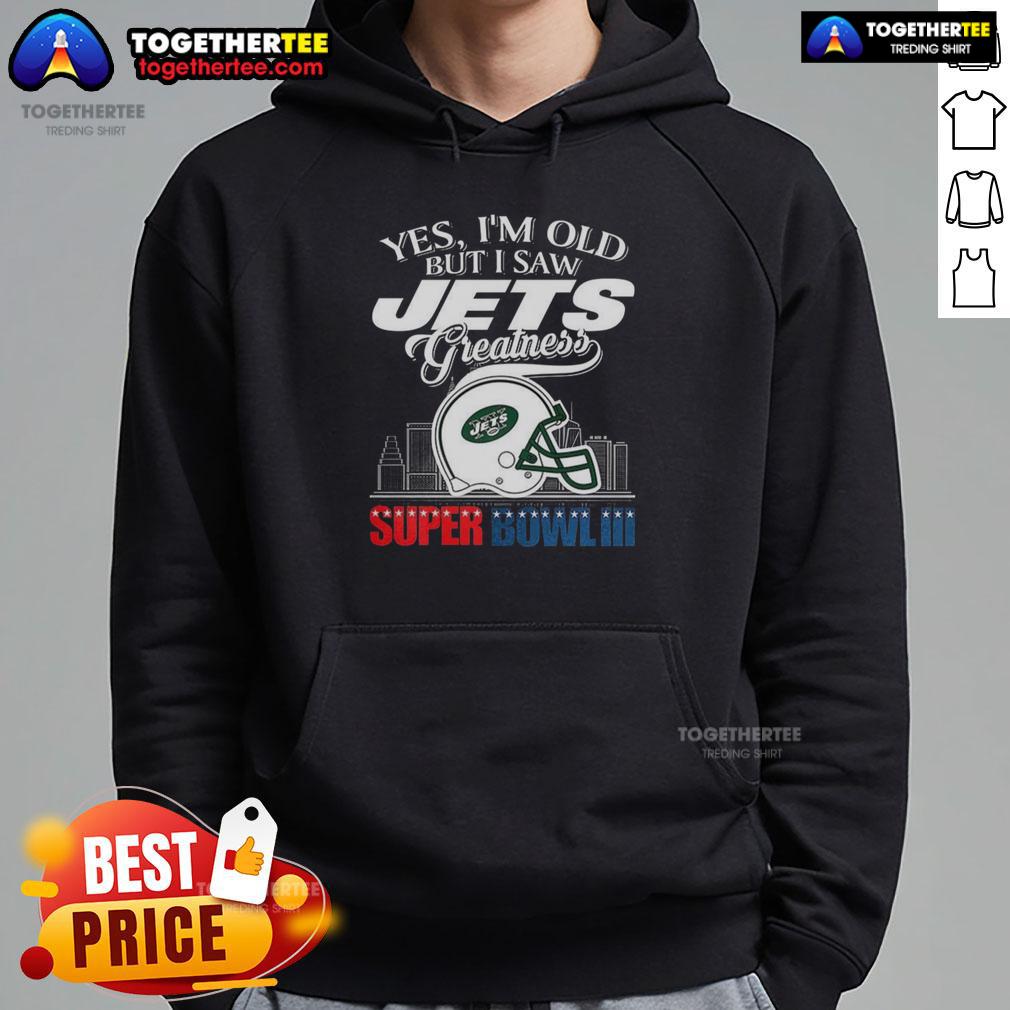 Top Yes I'm Old But I New York Jets Greatness Super Bowl Iii Helmet Skyline Hoodie New York Jets Super Bowl III hoodie featuring a helmet and skyline, showcasing vintage style for proud fans.
