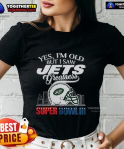 Alt Text: Ladies' tee featuring 'Top Yes I'm Old But I New York Jets Greatness Super Bowl III' with helmet and skyline design.