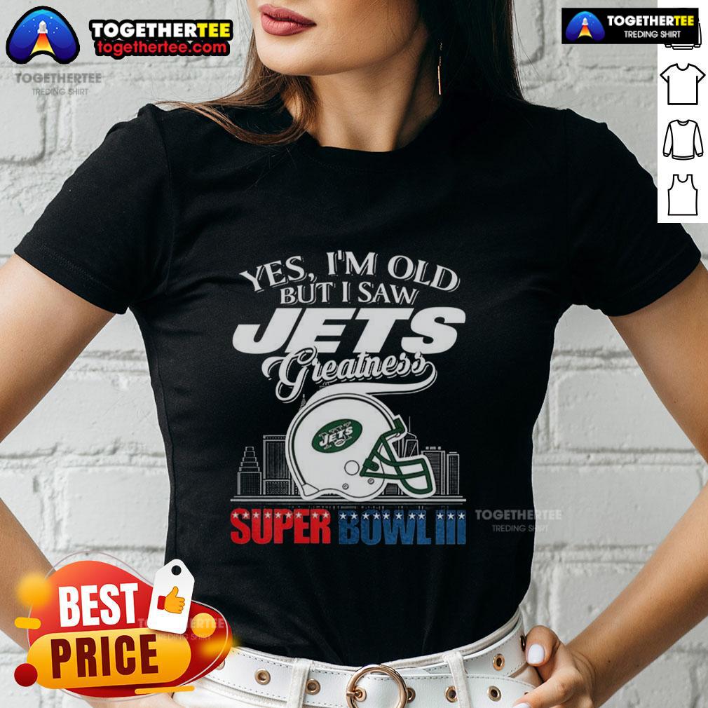 Top Yes I'm Old But I New York Jets Greatness Super Bowl Iii Helmet Skyline Ladies-Tee Alt Text: Ladies' tee featuring 'Top Yes I'm Old But I New York Jets Greatness Super Bowl III' with helmet and skyline design.