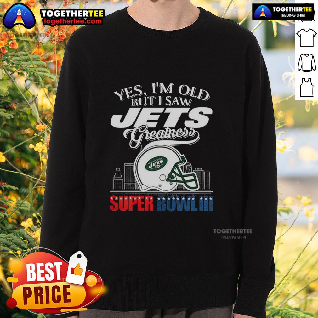 Top Yes I'm Old But I New York Jets Greatness Super Bowl Iii Helmet Skyline Sweatshirt Alt Text: New York Jets greatness sweatshirt featuring Super Bowl III helmet and skyline, perfect for proud fans.