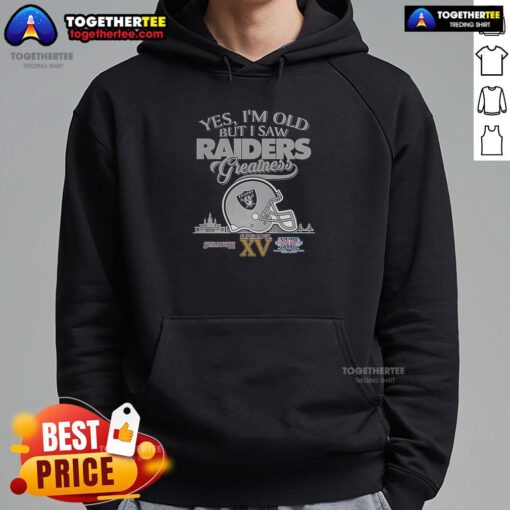 Alt Text: Oakland Raiders Super Bowl hoodie featuring skyline design and 'Top-Yes-Im-Old-But-I-Greatness' slogan.