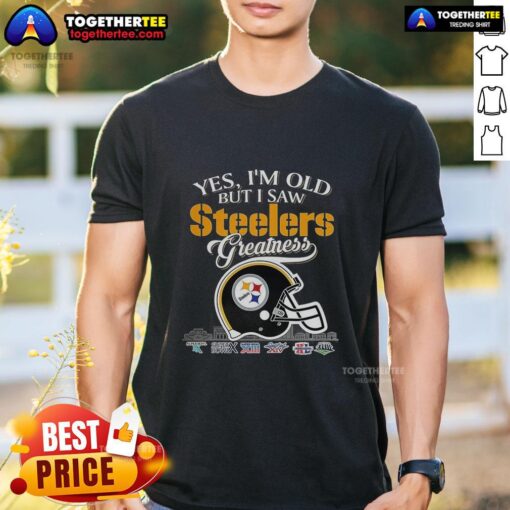 Top Yes I'm Old But I Pittsburgh Steelers Greatness Super Bowl Helmet Skyline T-Shirt design featuring iconic Steelers imagery.
