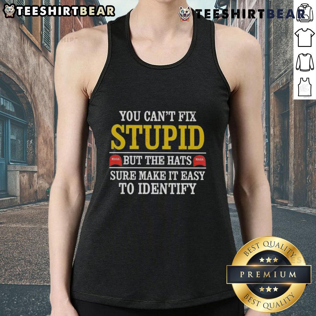 Top You Can't Fix Stupid Maga But The Hats Sure Make It Easy To Indentify Tank Top Funny tank top with 'You Can't Fix Stupid' slogan, perfect for MAGA supporters, highlighting humorous political apparel.