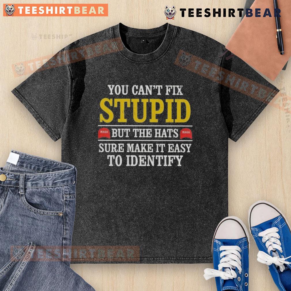 Top You Can't Fix Stupid Maga But The Hats Sure Make It Easy To Indentify Washed T-Shirt Washed t-shirt with 'You Cant Fix Stupid' slogan, featuring a MAGA-style hat design for easy identification.