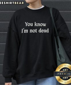 Cozy 'Top You Know I'm Not Dead' sweatshirt in soft fabric, perfect for casual outfits and expressing your unique style.