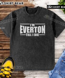 Awesome I'm Everton Till I Die washed t-shirt featuring bold graphics and comfortable fit for Everton fans.